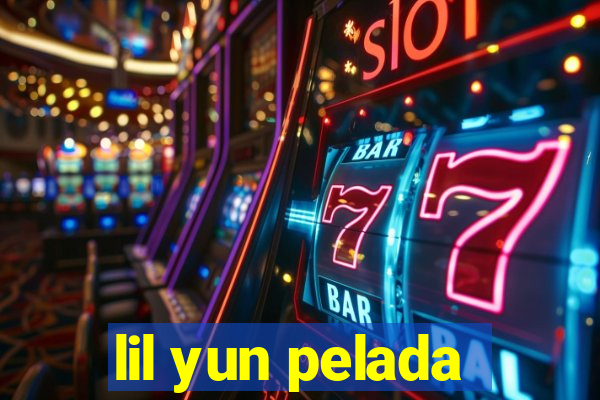 lil yun pelada
